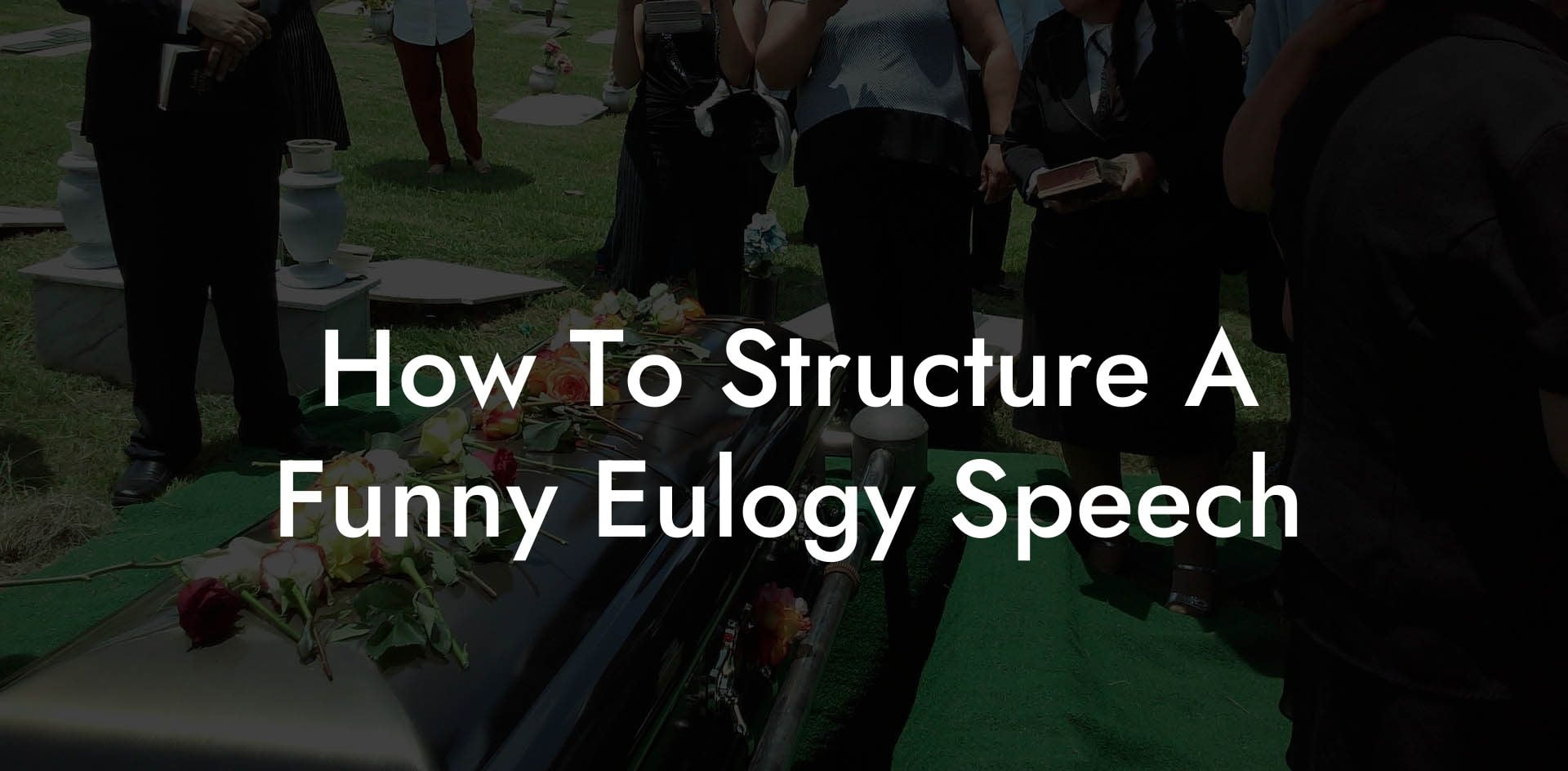 How To Structure A Funny Eulogy Speech