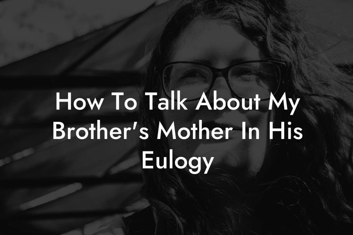 How To Talk About My Brothers Mother In His Eulogy