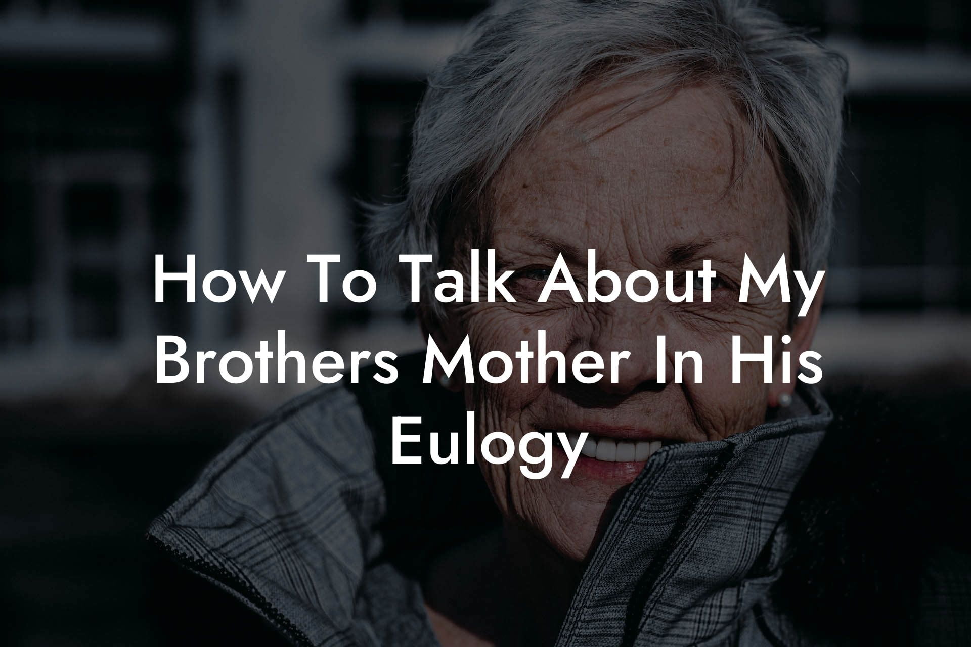 How To Talk About My Brother's Mother In His Eulogy