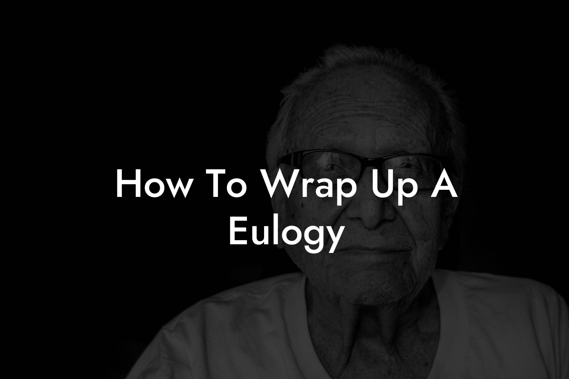 How To Wrap Up A Eulogy