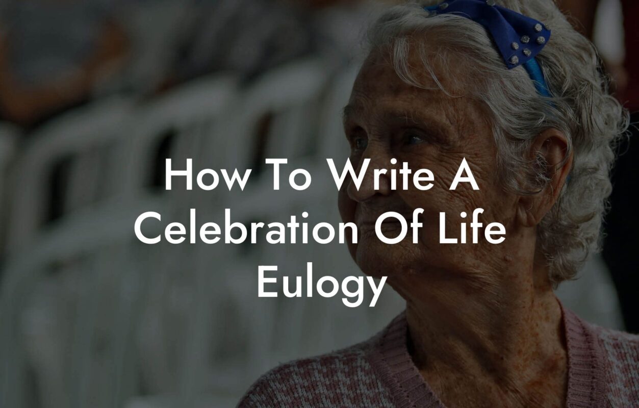 How To Write A Celebration Of Life Eulogy