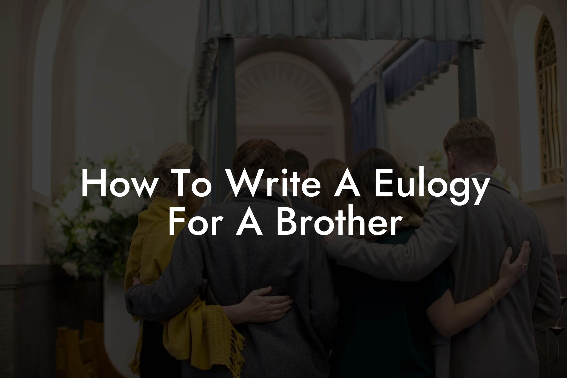 How To Write A Eulogy For A Brother?