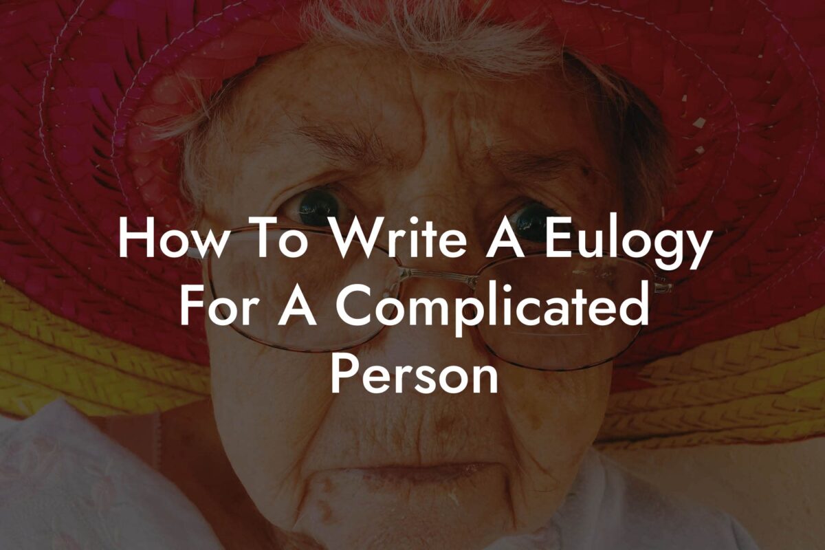 How To Write A Eulogy For A Complicated Person