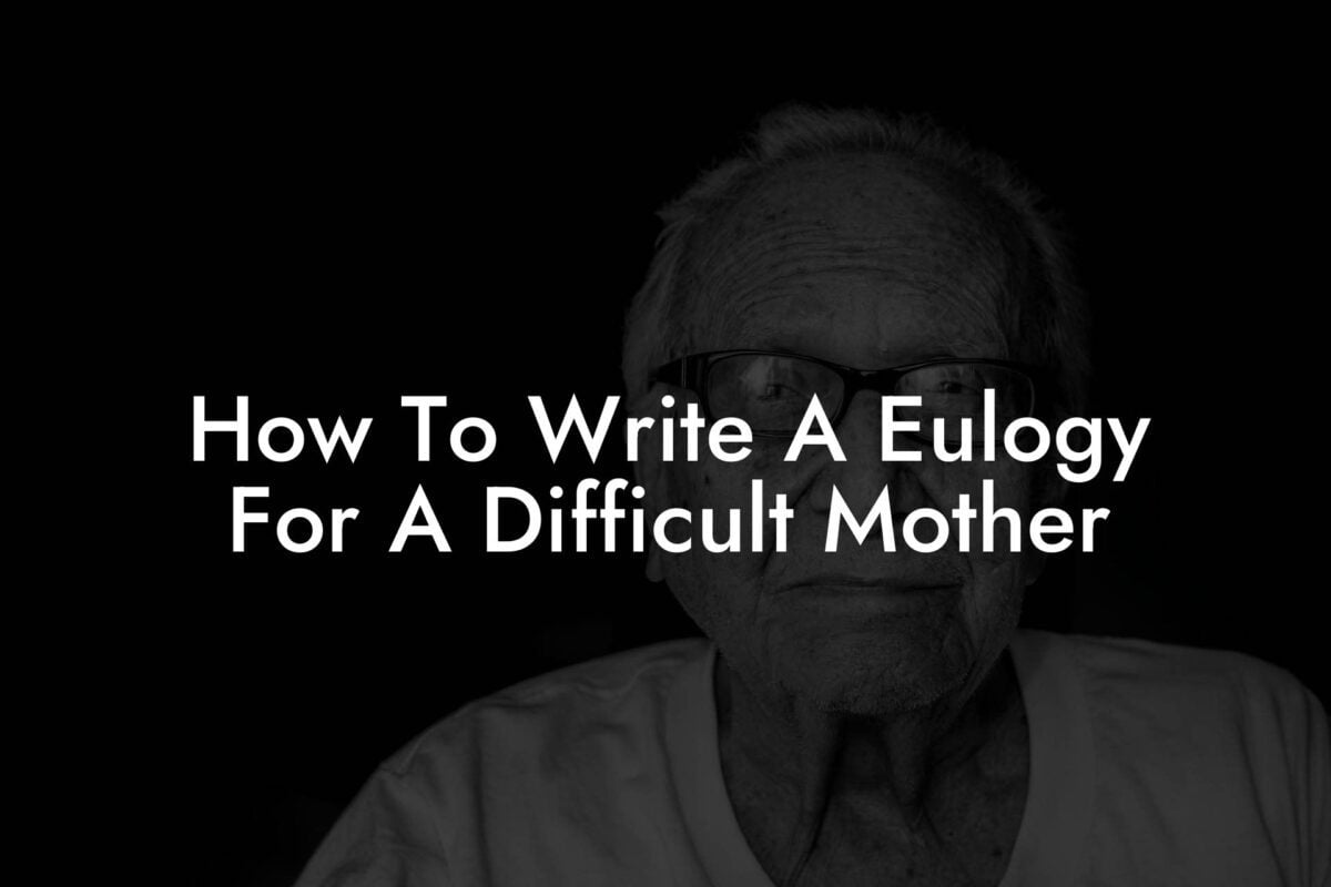 How To Write A Eulogy For A Difficult Mother