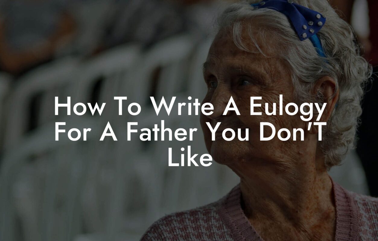 How To Write A Eulogy For A Father You Don'T Like