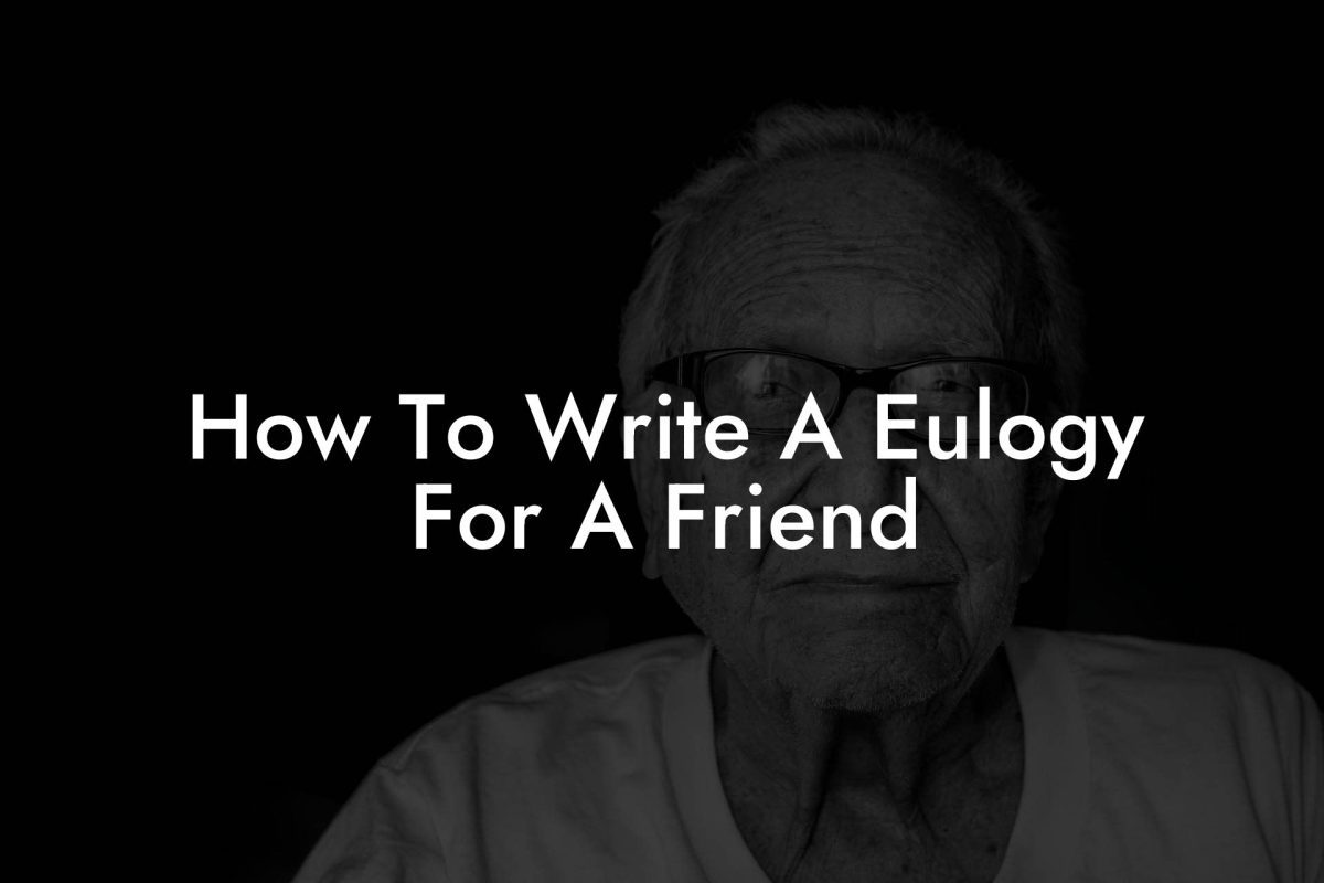 How To Write A Eulogy For A Friend