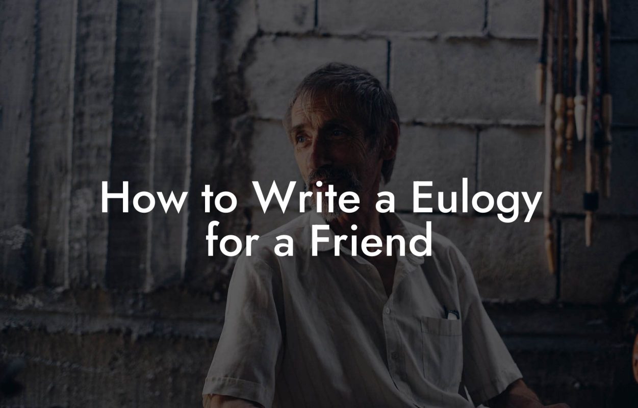 How to Write a Eulogy for a Friend