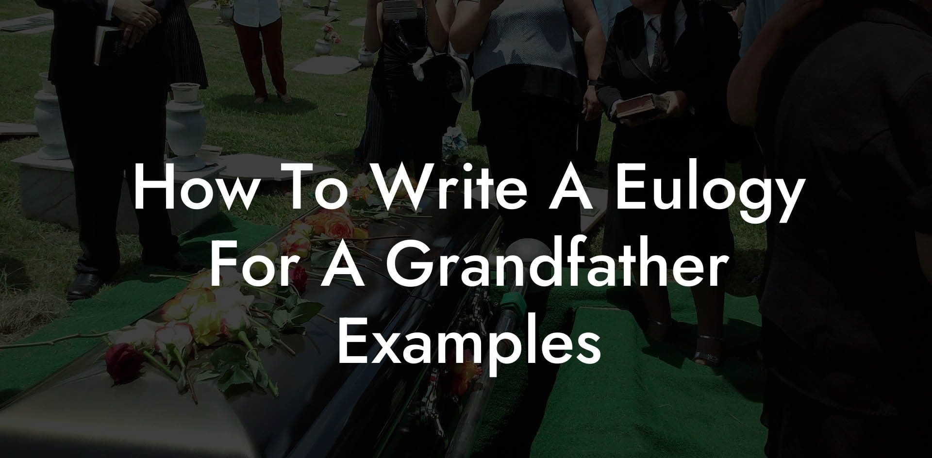How To Write A Eulogy For A Grandfather Examples