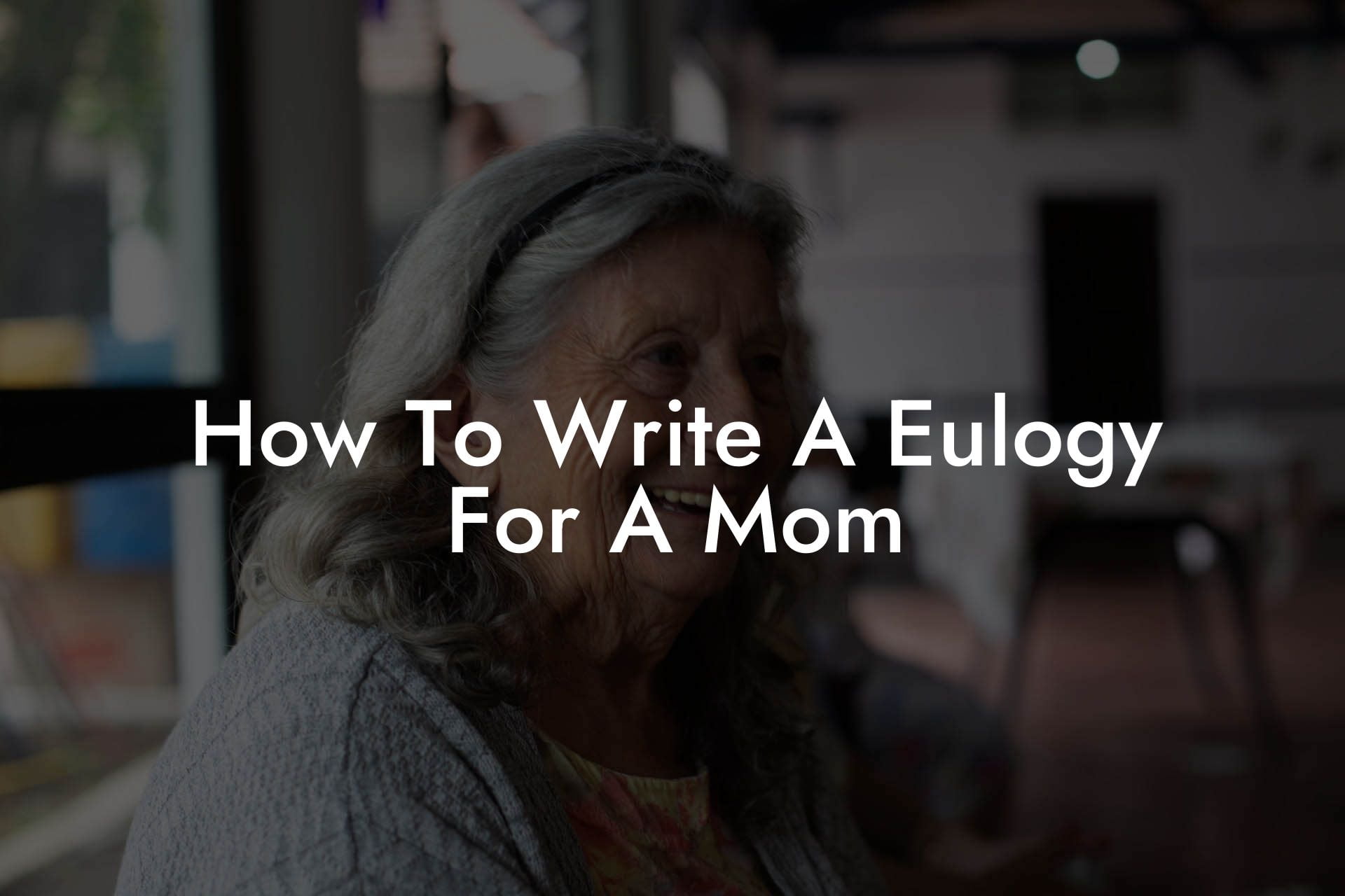 How To Write A Eulogy For A Mom