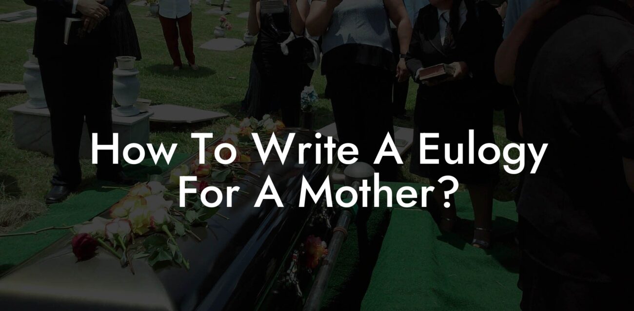 How To Write A Eulogy For A Mother?