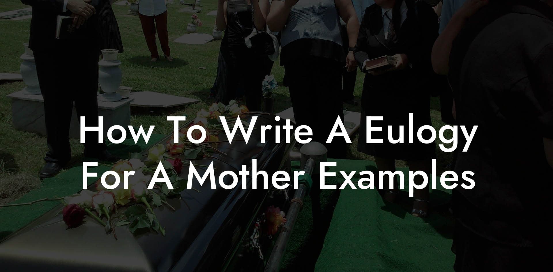 How To Write A Eulogy For A Mother Examples