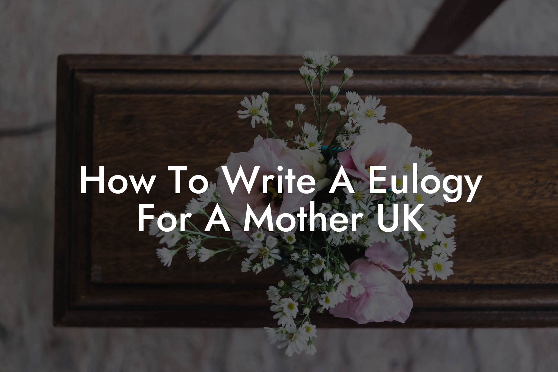 How To Write A Eulogy For A Mother UK