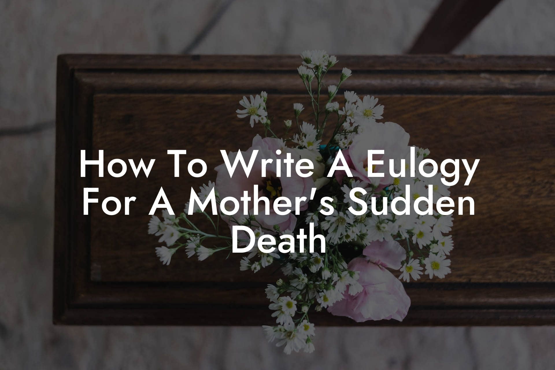 How To Write A Eulogy For A Mother's Sudden Death