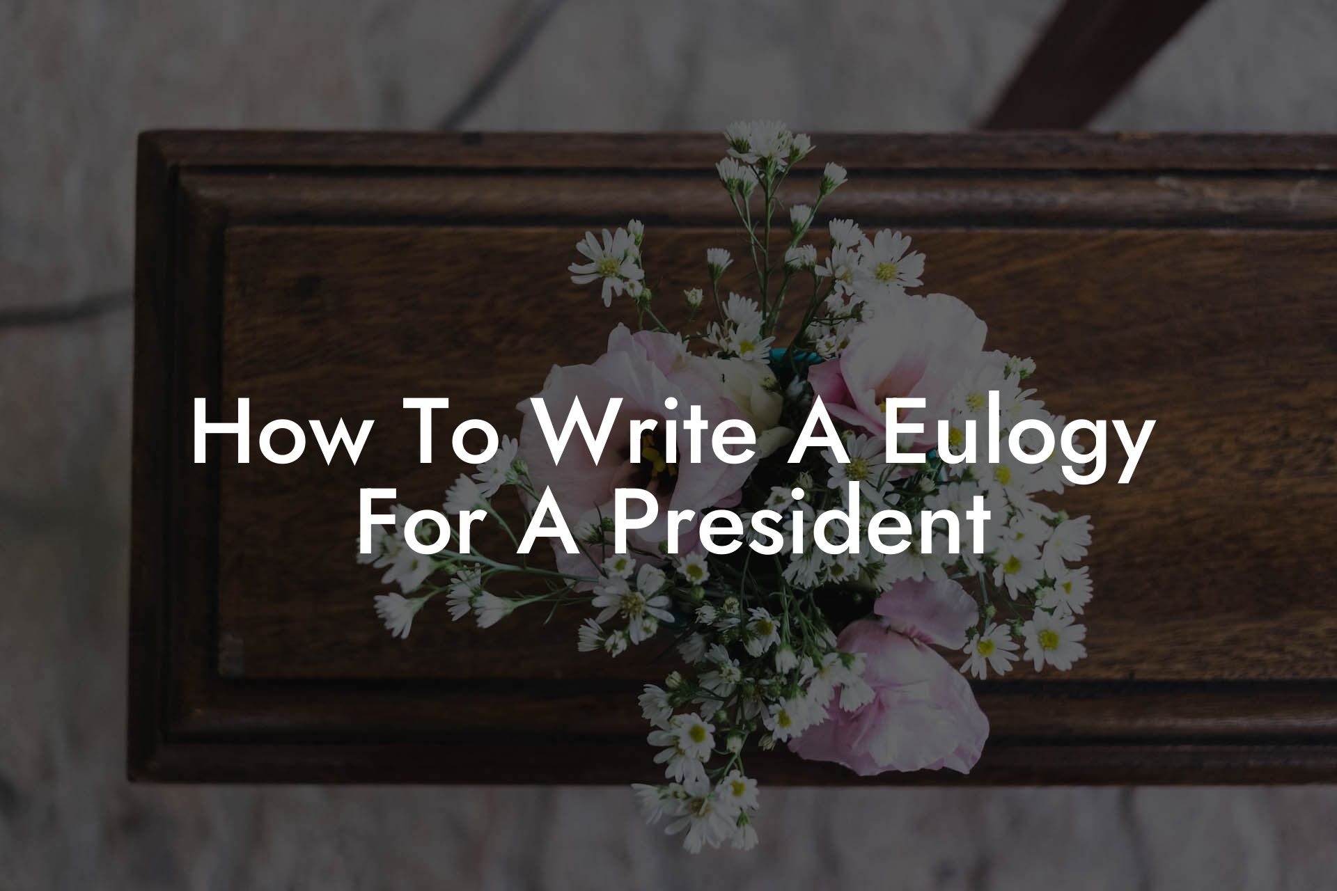 How To Write A Eulogy For A President