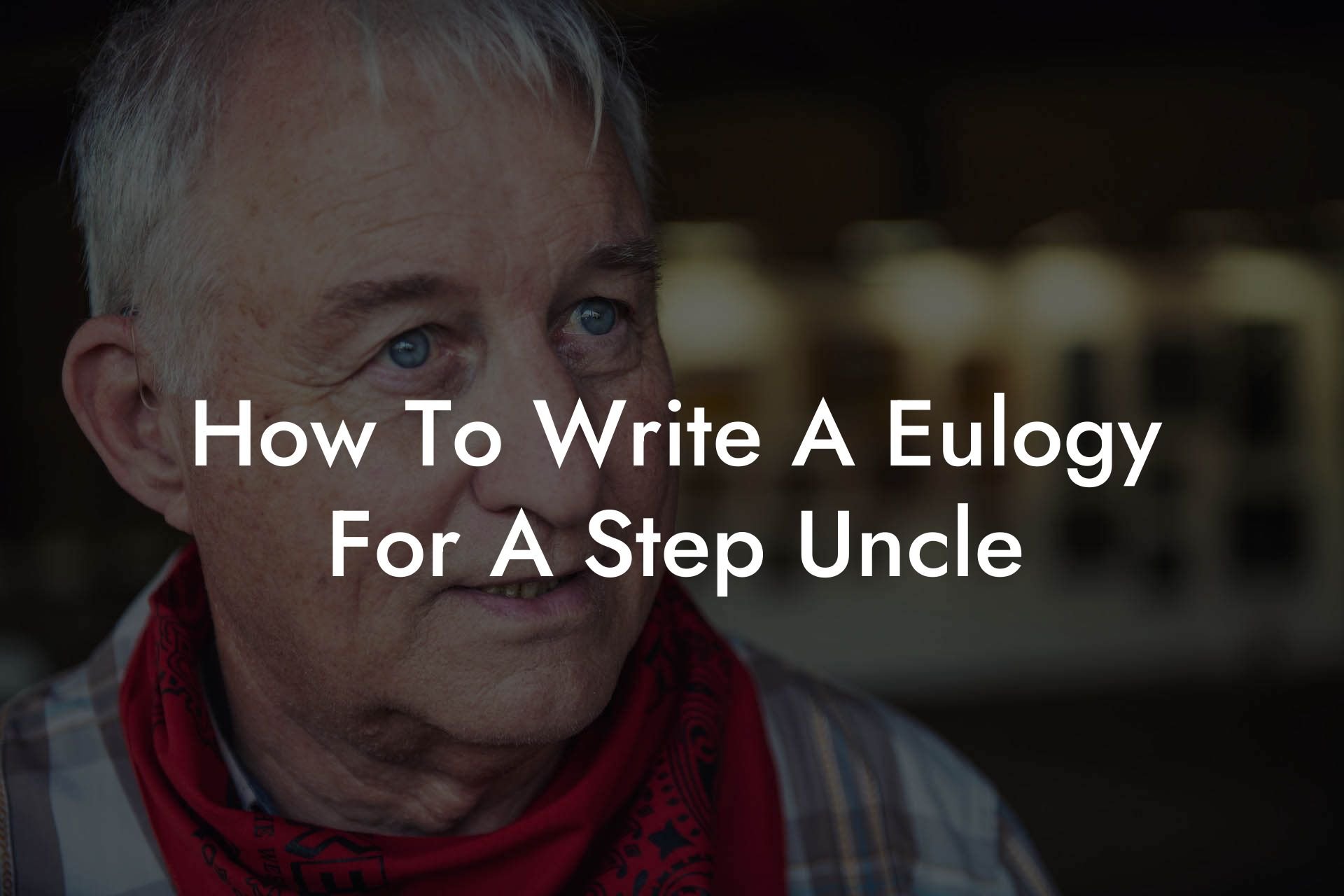 How To Write A Eulogy For A Step Uncle
