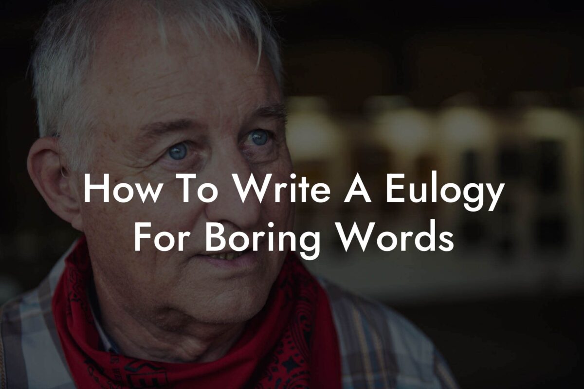 How To Write A Eulogy For Boring Words