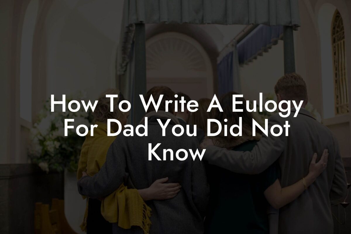 How To Write A Eulogy For Dad You Did Not Know