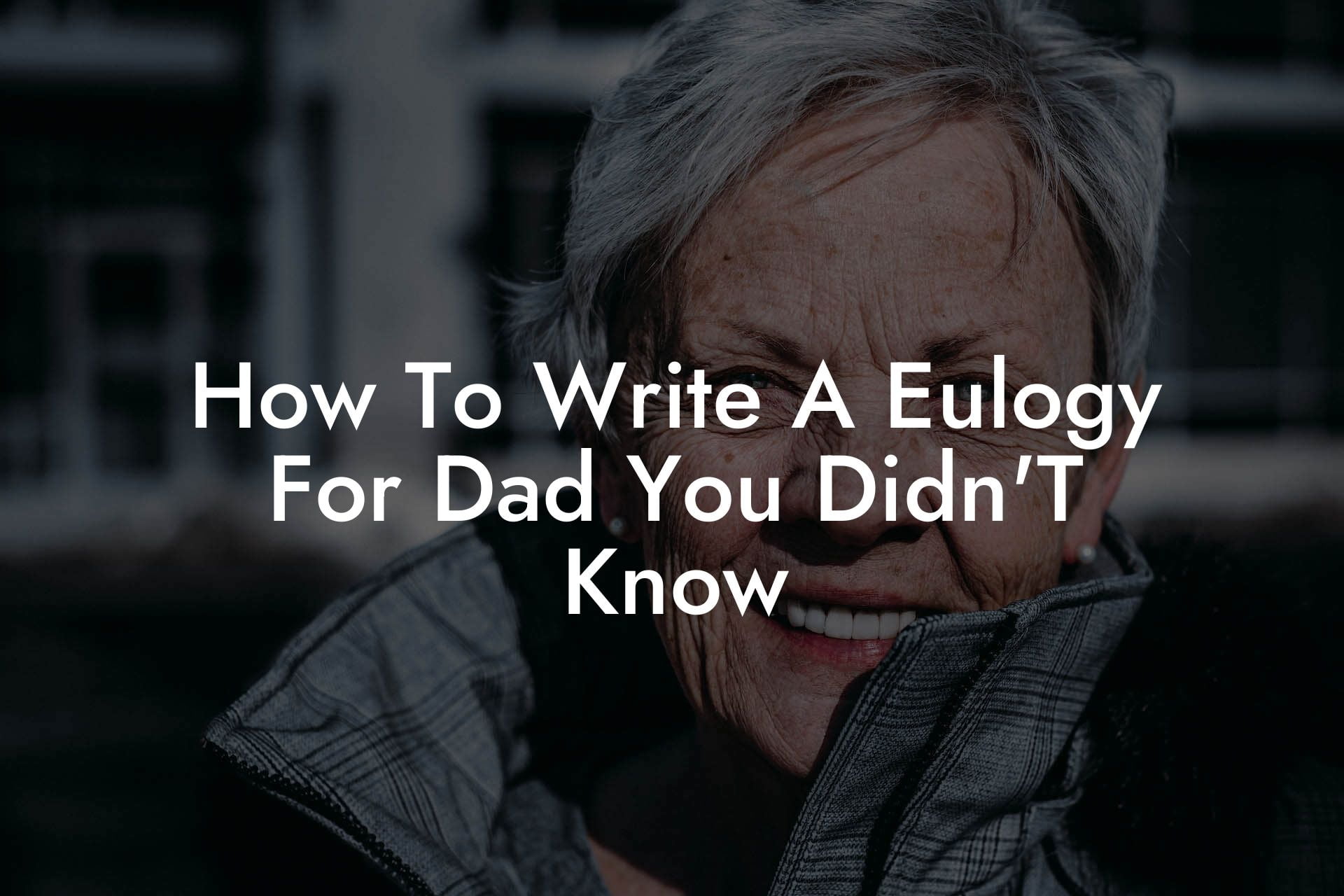 How To Write A Eulogy For Dad You Didn'T Know