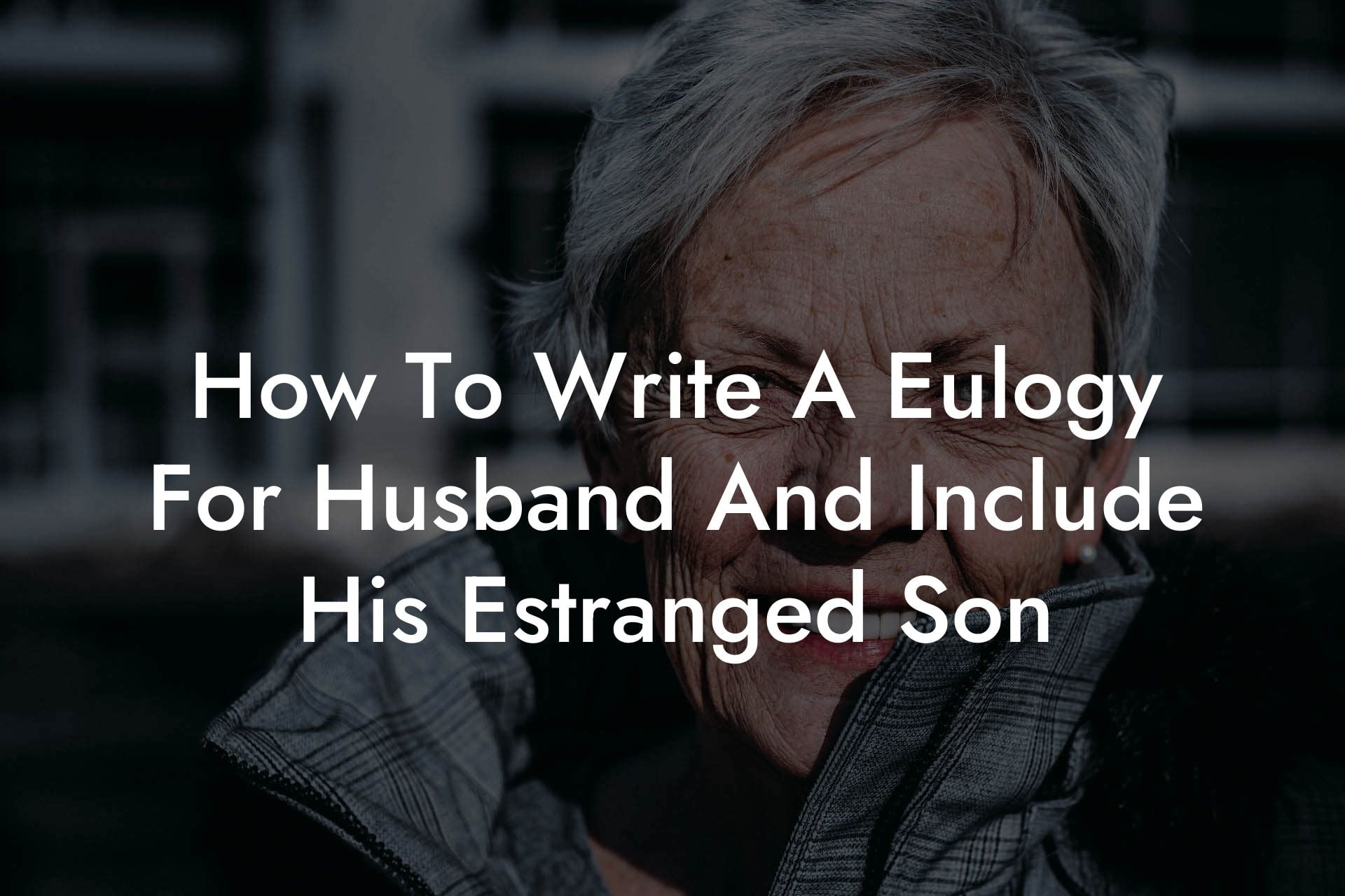 How To Write A Eulogy For Husband And Include His Estranged Son