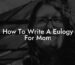 How To Write A Eulogy For Mom