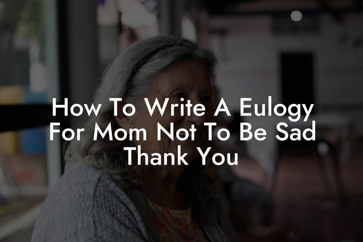 How To Write A Eulogy For Mom Not To Be Sad Thank You