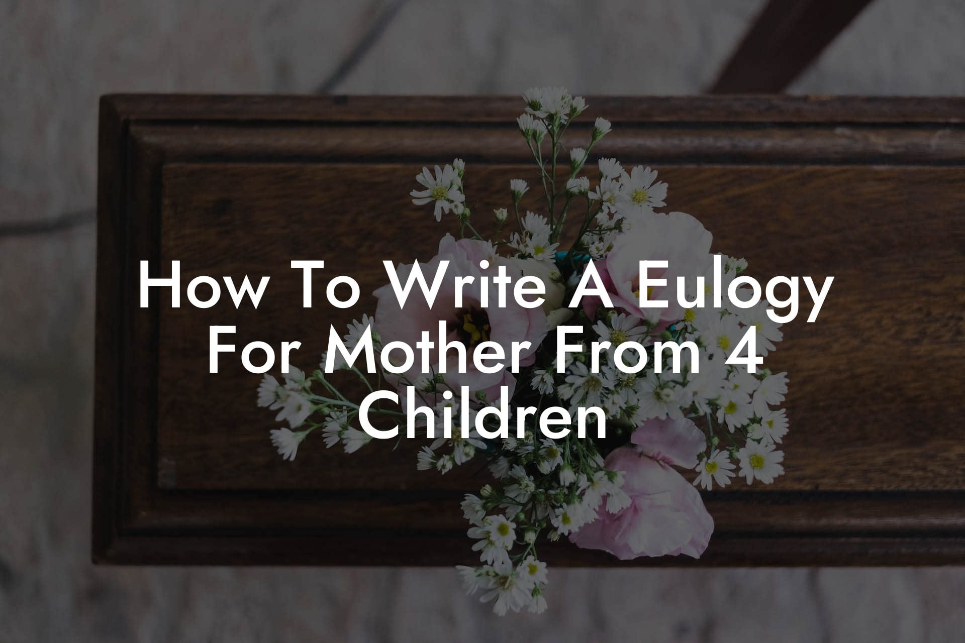 How To Write A Eulogy For Mother From 4 Children