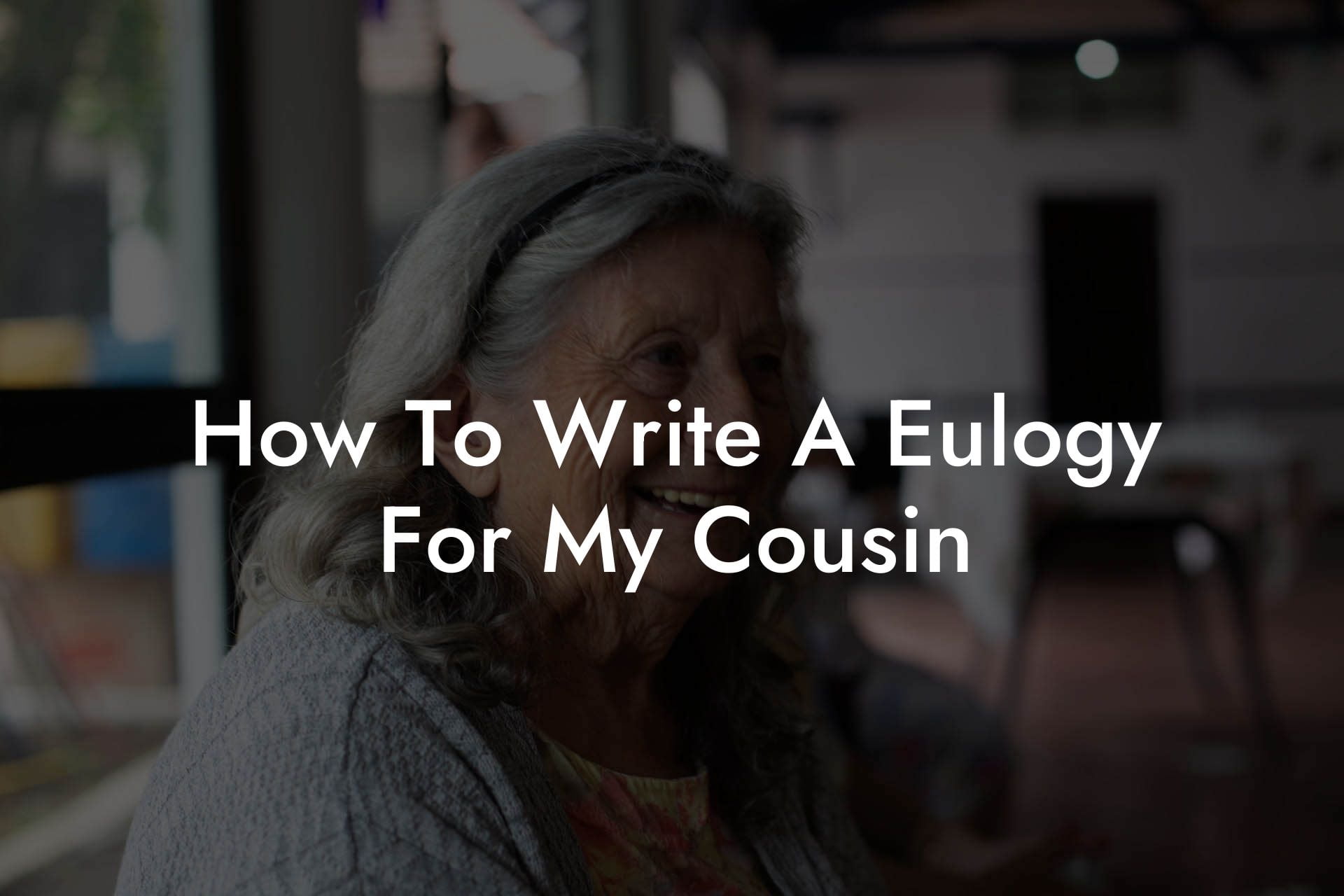 How To Write A Eulogy For My Cousin