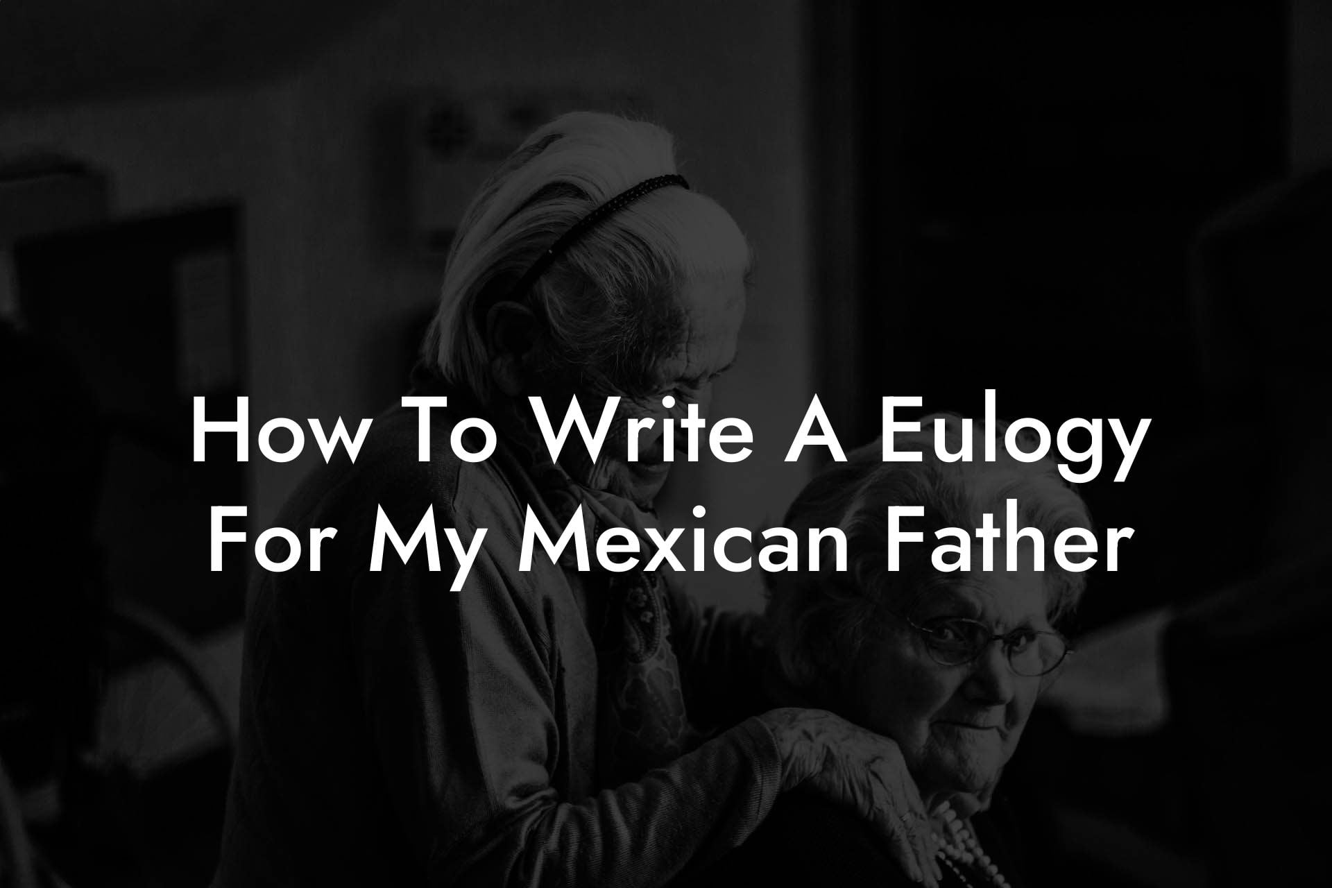 How To Write A Eulogy For My Mexican Father