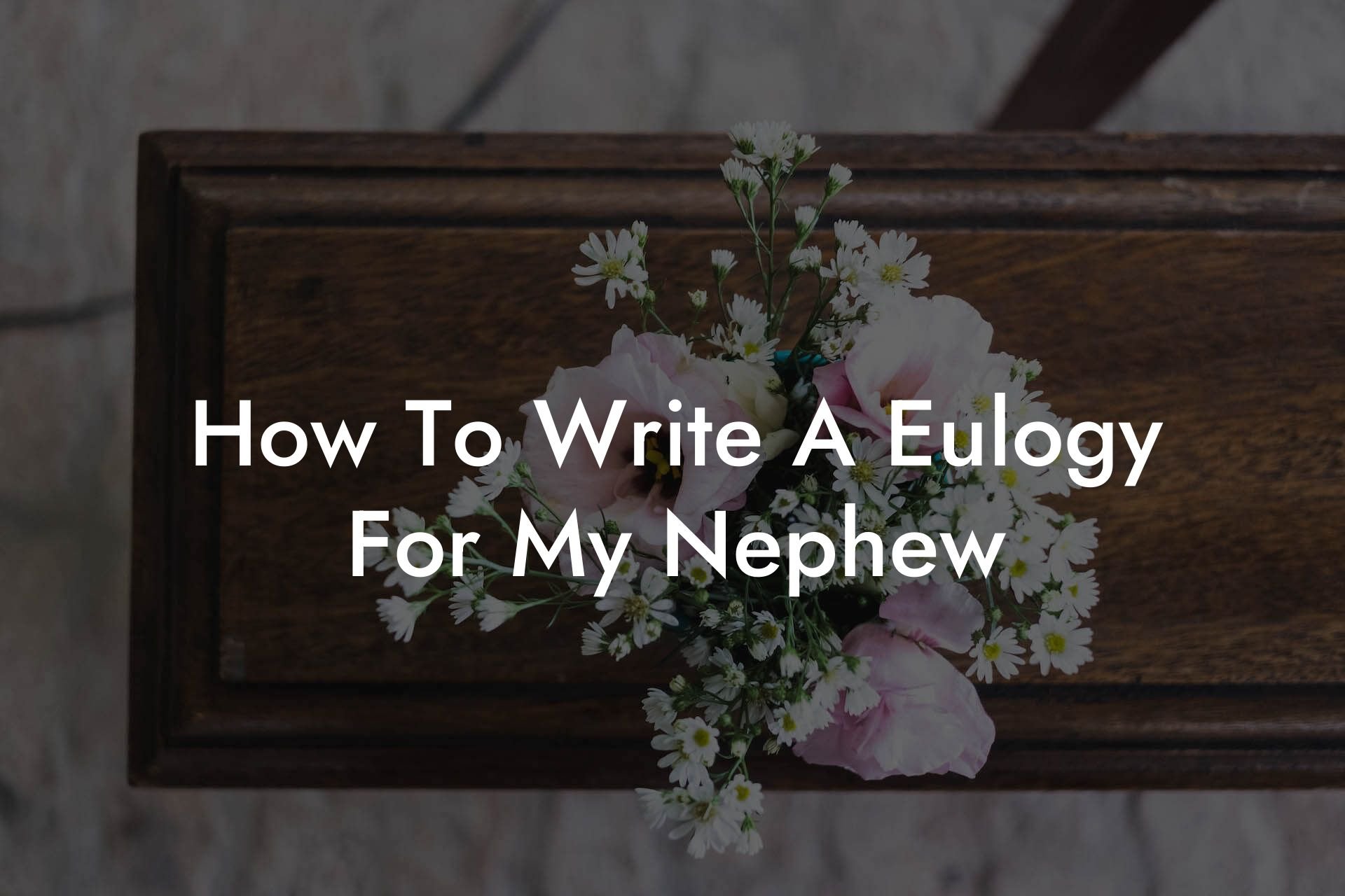 How To Write A Eulogy For My Nephew