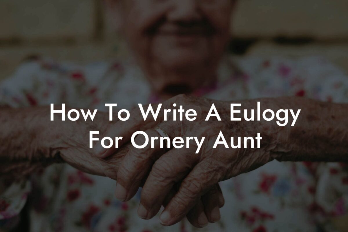 How To Write A Eulogy For Ornery Aunt