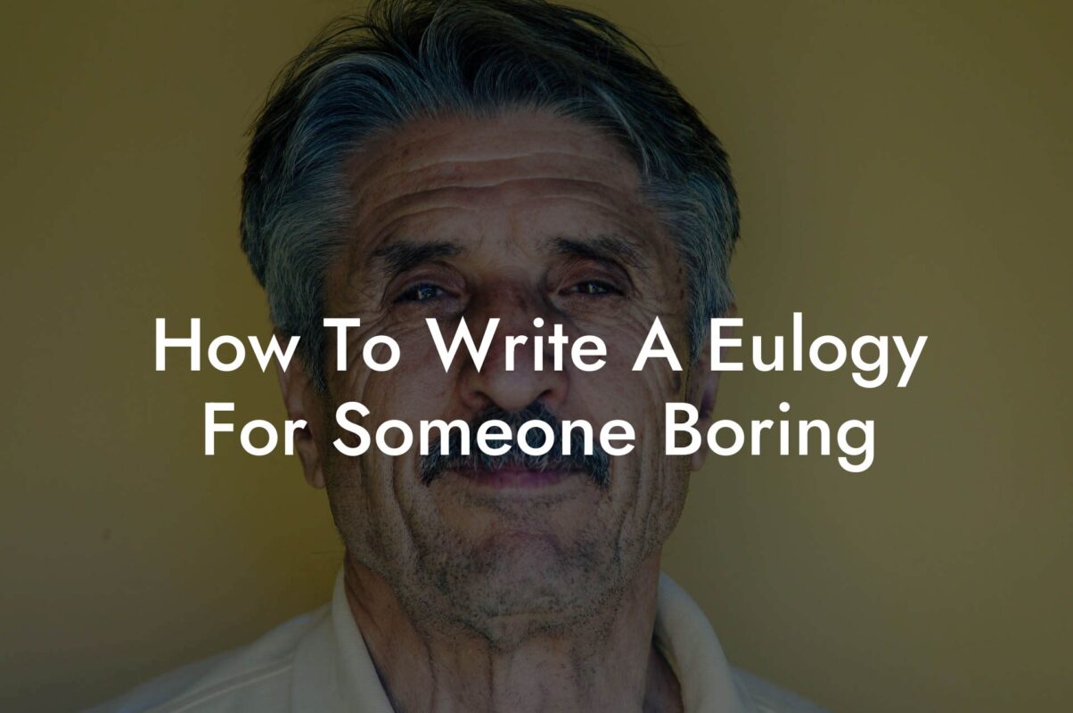 How To Write A Eulogy For Someone Boring