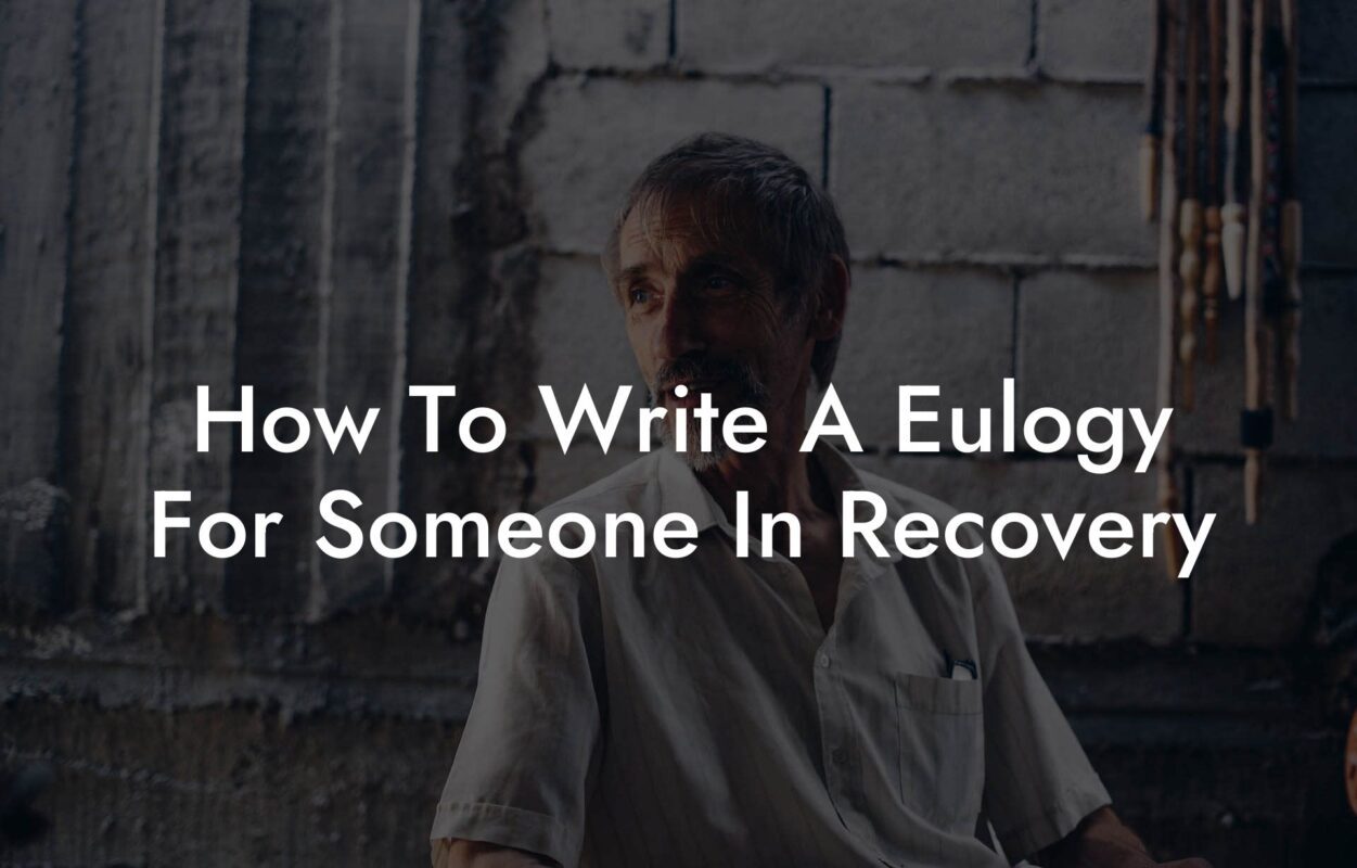 How To Write A Eulogy For Someone In Recovery