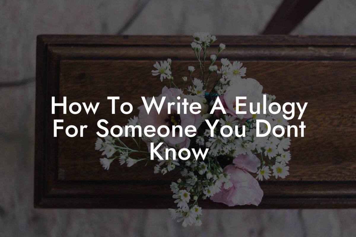 How To Write A Eulogy For Someone You Don'T Know