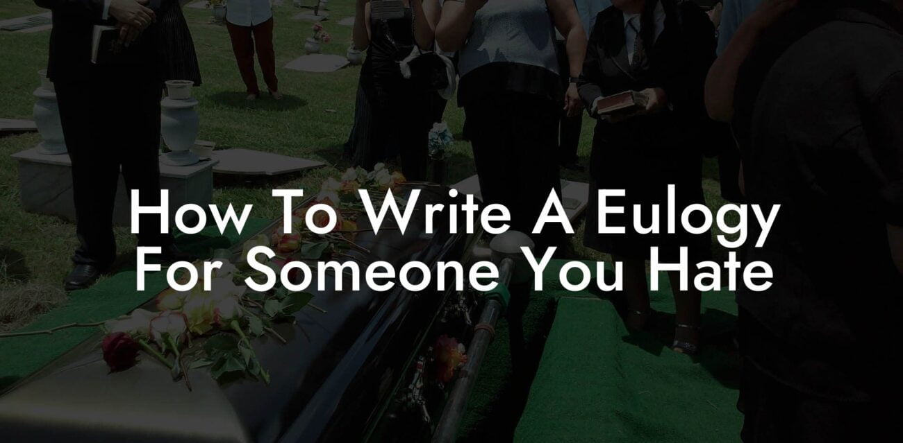 How To Write A Eulogy For Someone You Hate