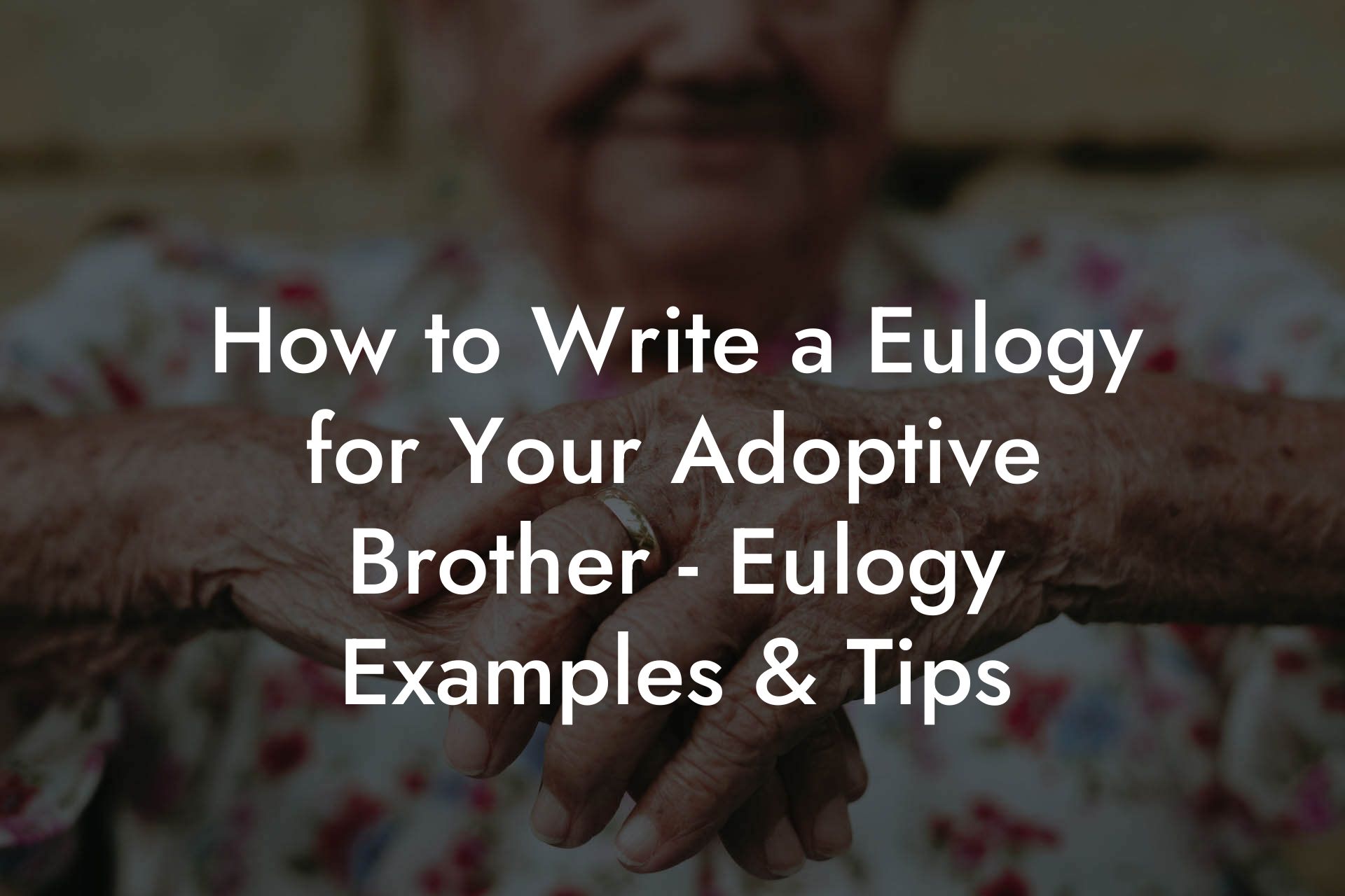 How to Write a Eulogy for Your Adoptive Brother - Eulogy Examples & Tips