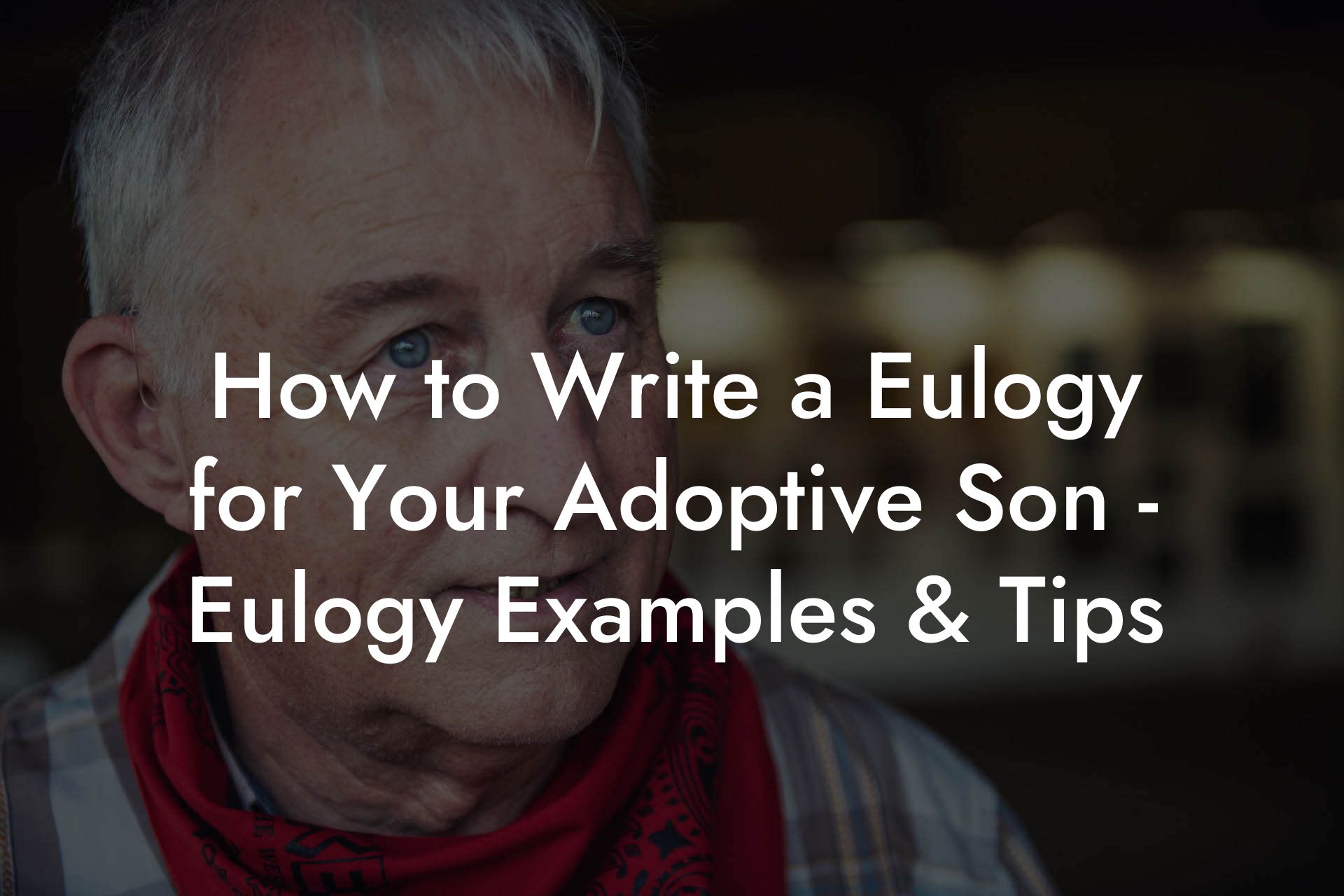 How to Write a Eulogy for Your Adoptive Son - Eulogy Examples & Tips