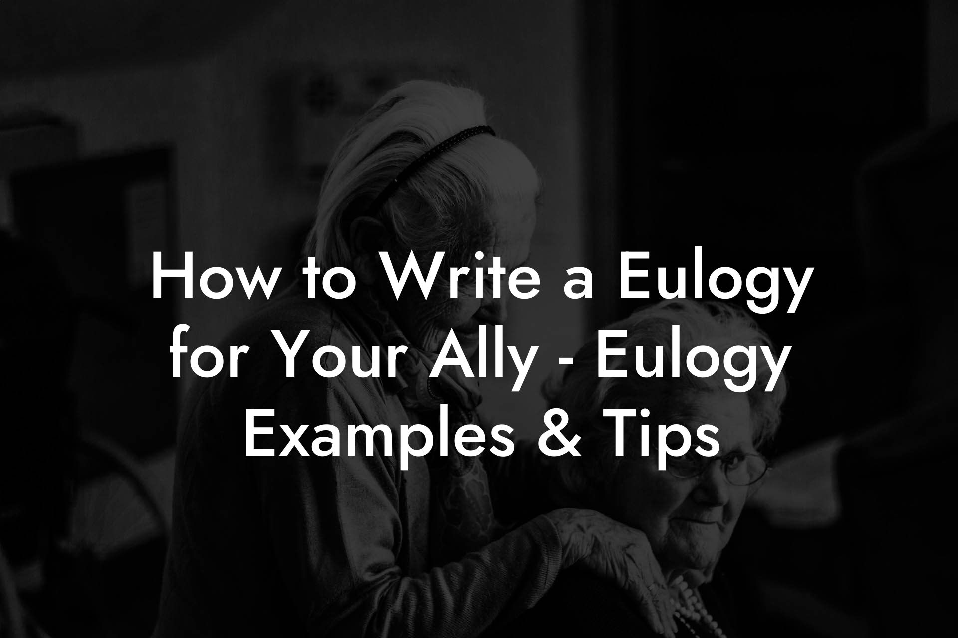 How to Write a Eulogy for Your Ally - Eulogy Examples & Tips
