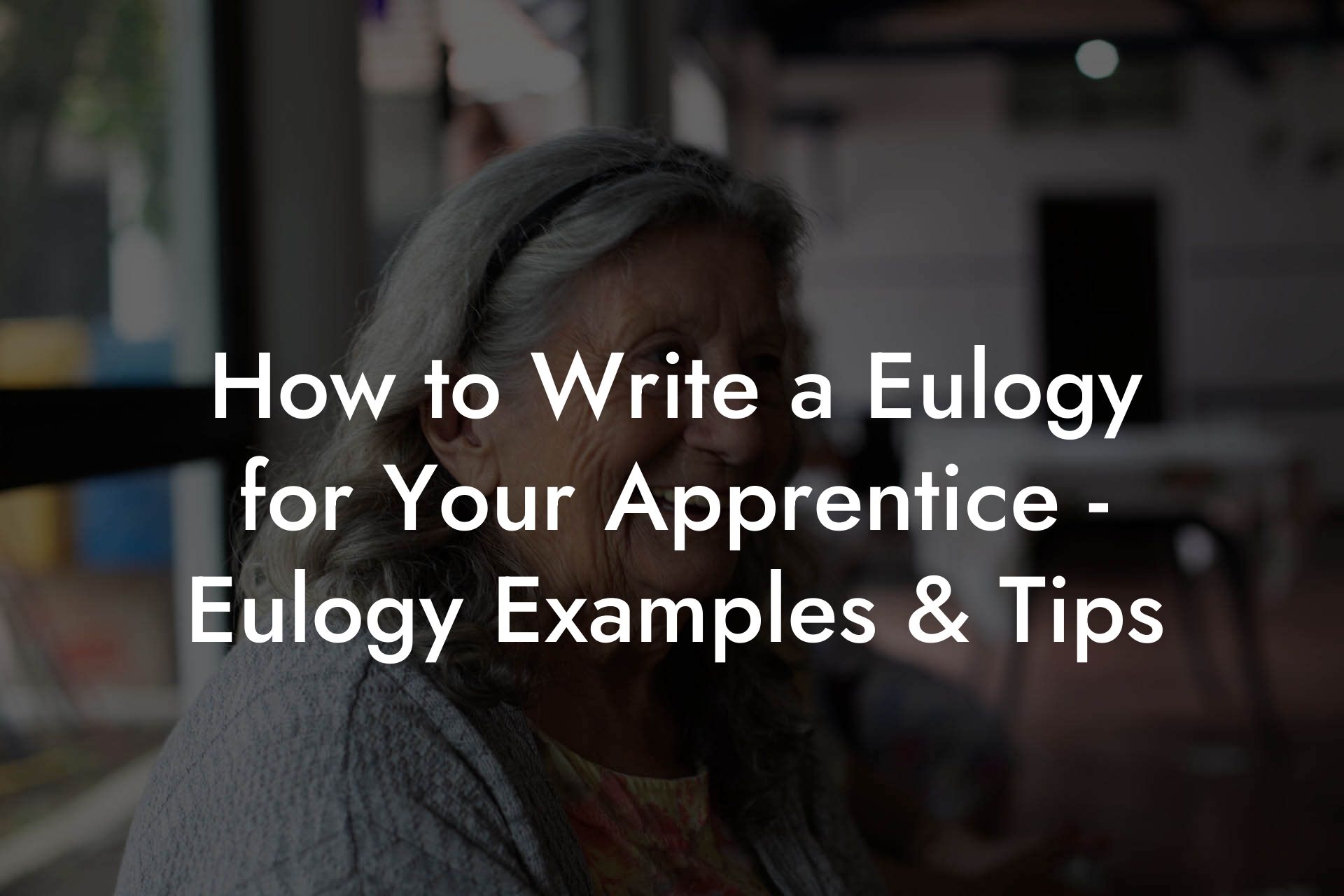 How to Write a Eulogy for Your Apprentice - Eulogy Examples & Tips