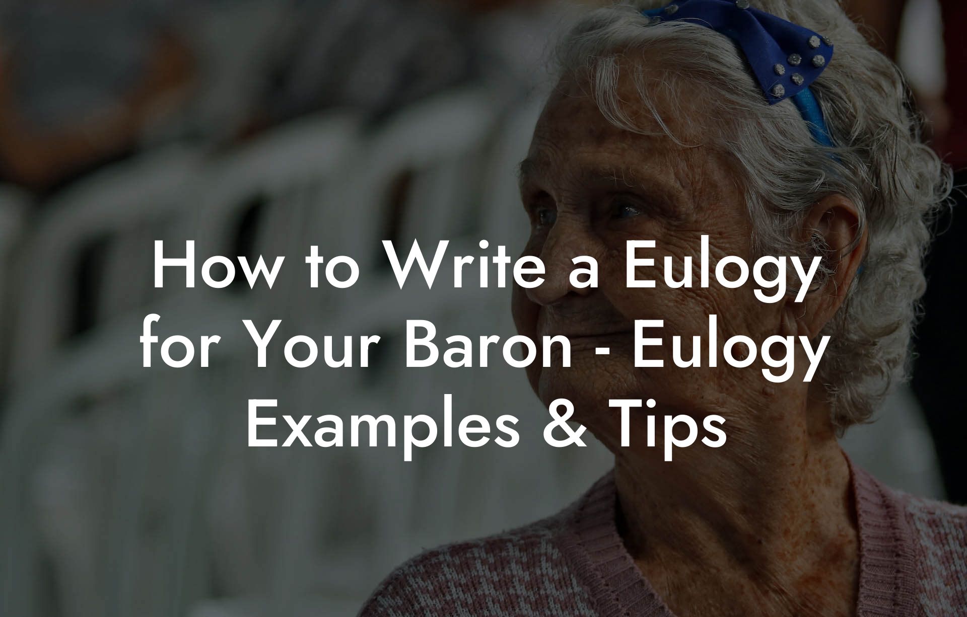 How to Write a Eulogy for Your Baron - Eulogy Examples & Tips