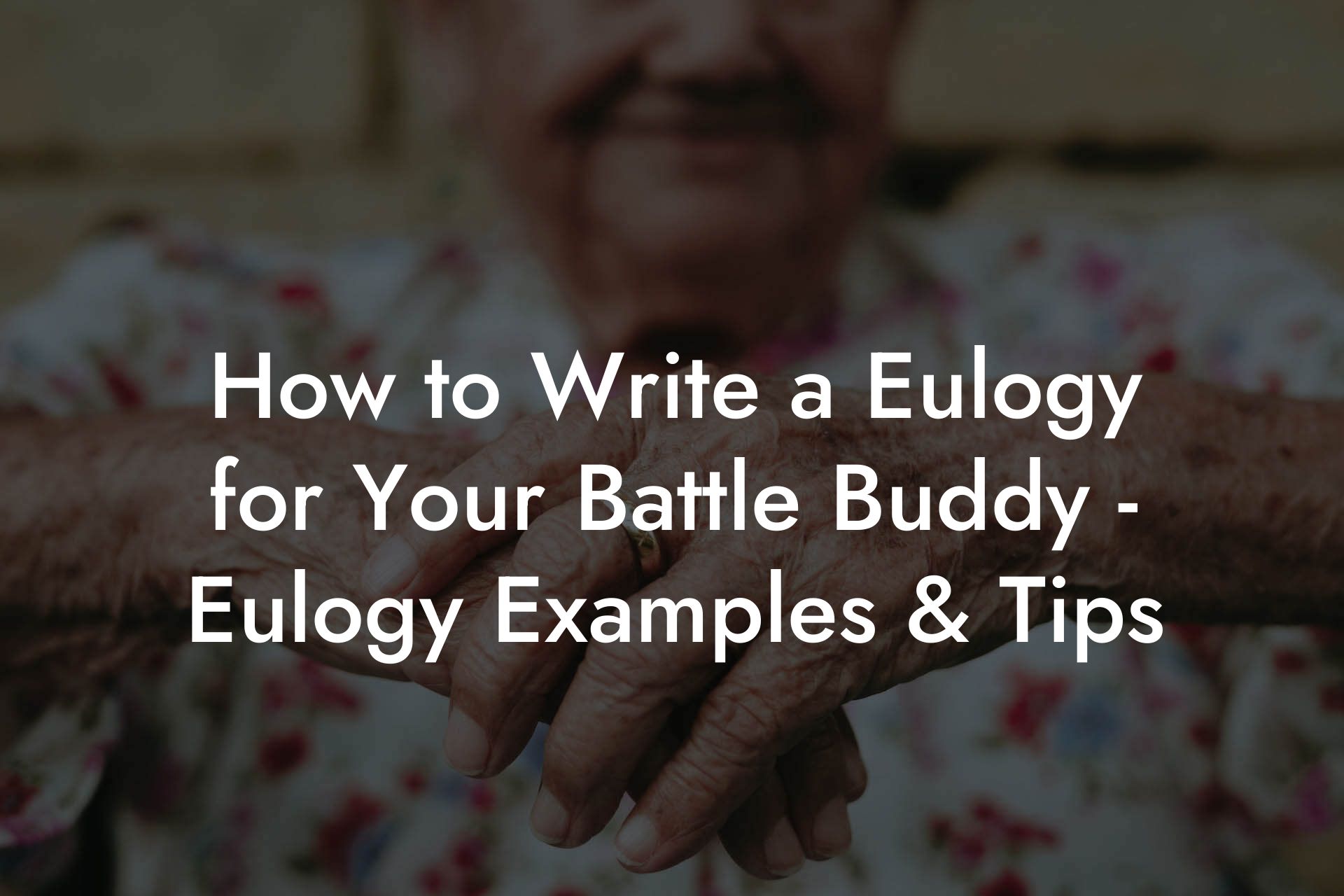 How to Write a Eulogy for Your Battle Buddy - Eulogy Examples & Tips