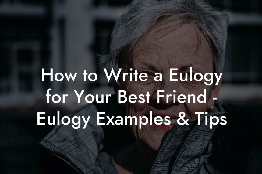 How to Write a Eulogy for Your Best Friend - Eulogy Examples & Tips