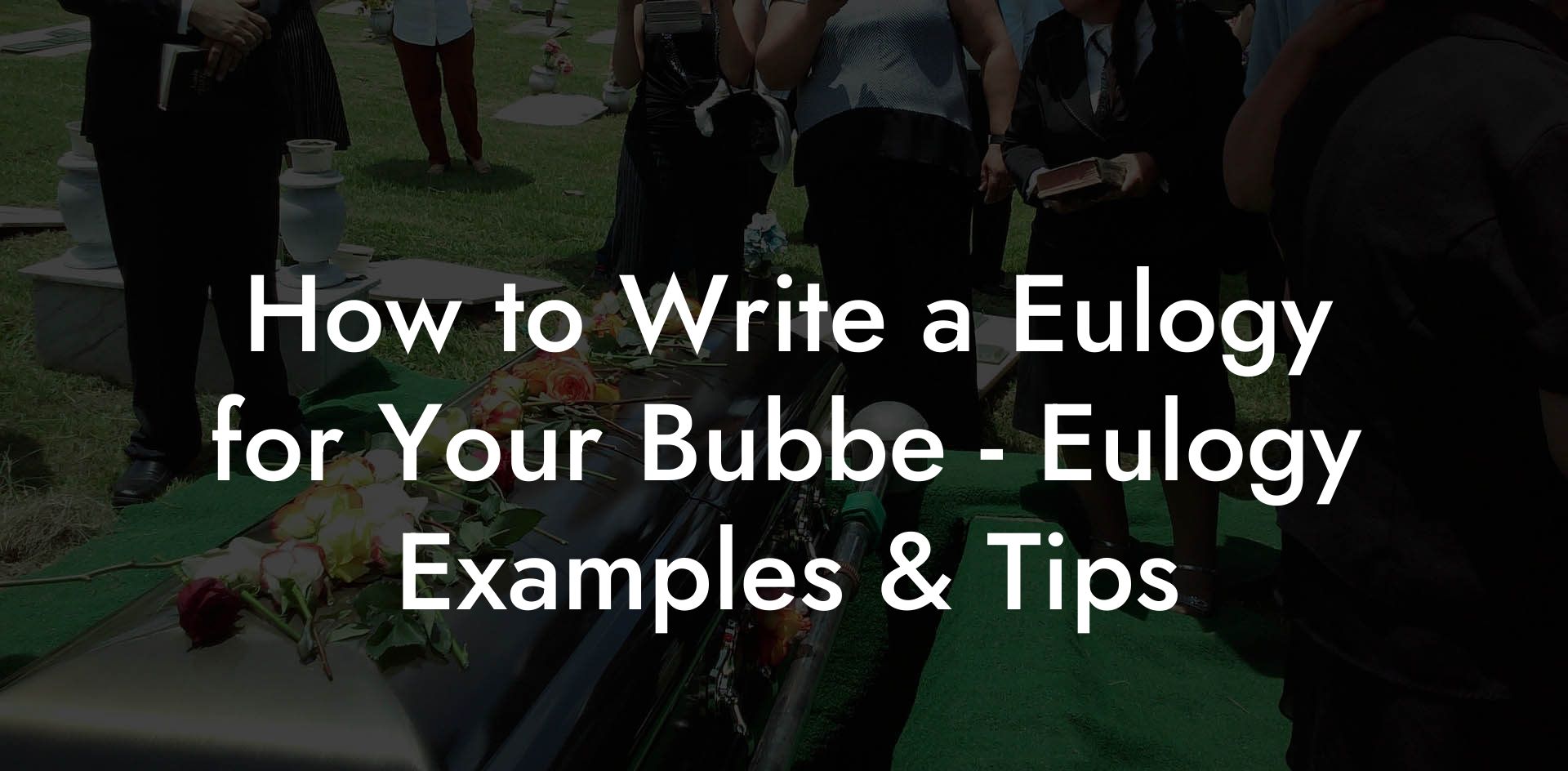 How to Write a Eulogy for Your Bubbe - Eulogy Examples & Tips