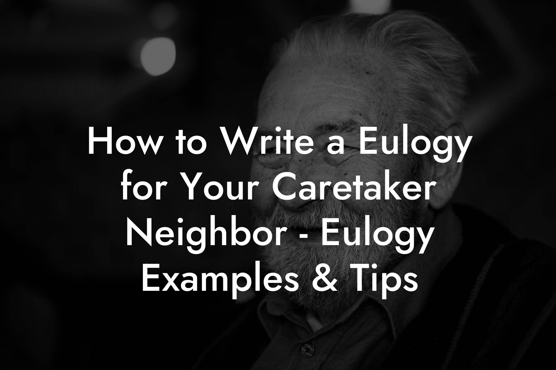 How to Write a Eulogy for Your Caretaker Neighbor - Eulogy Examples & Tips