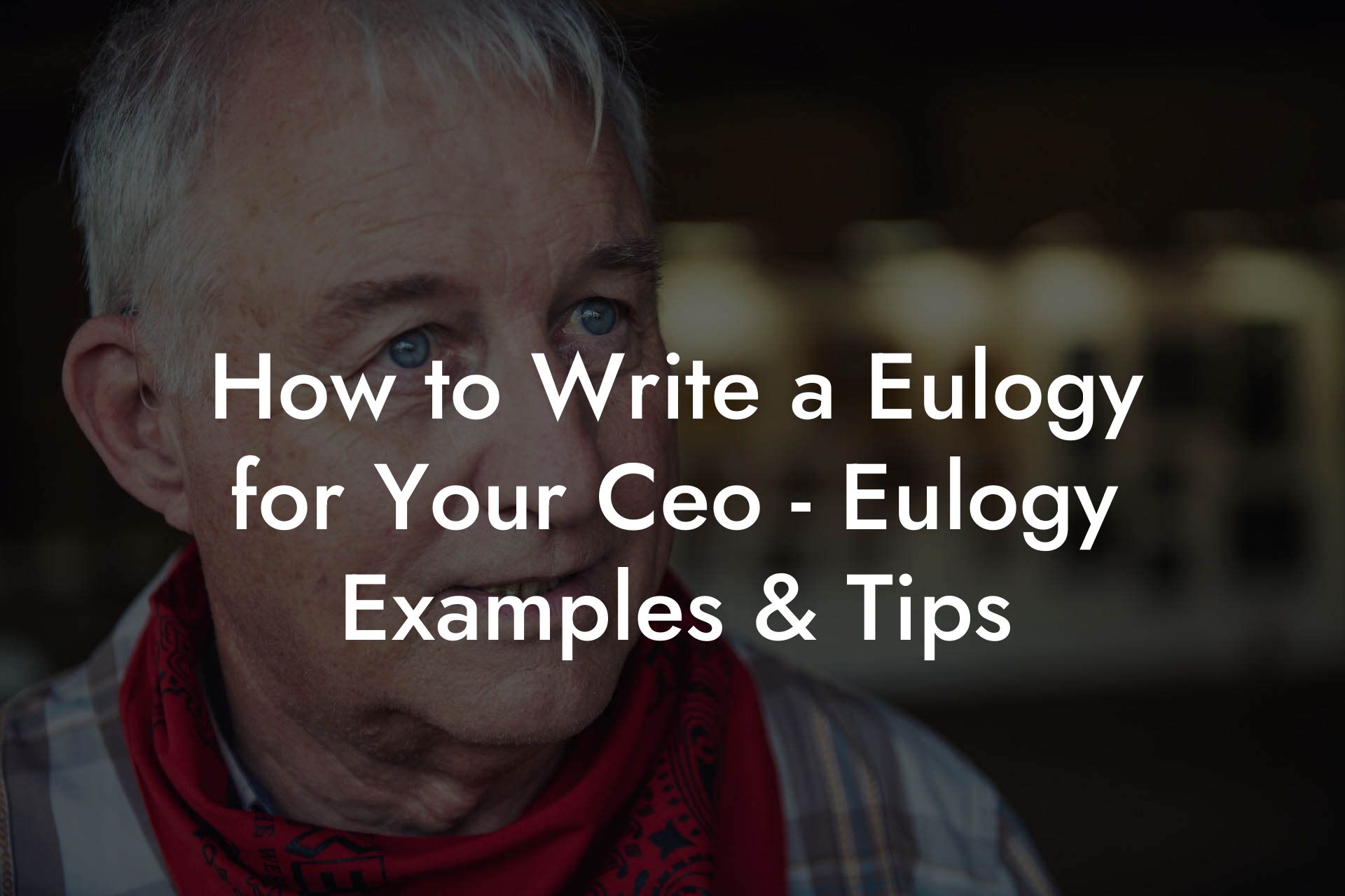 How to Write a Eulogy for Your Ceo - Eulogy Examples & Tips