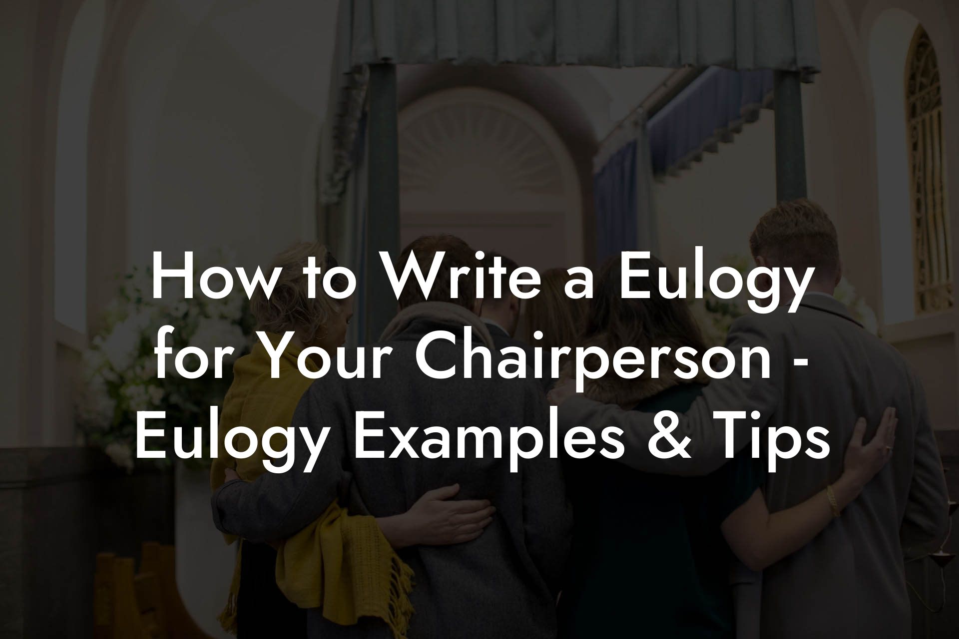 How to Write a Eulogy for Your Chairperson - Eulogy Examples & Tips