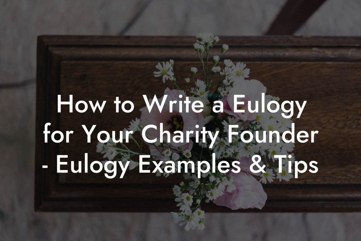 How to Write a Eulogy for Your Charity Founder - Eulogy Examples & Tips