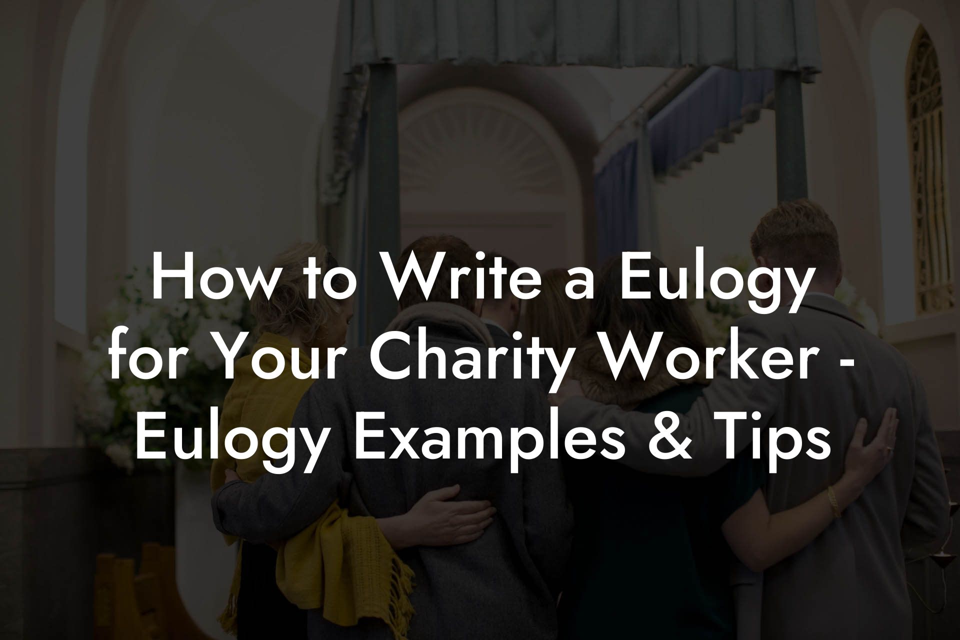 How to Write a Eulogy for Your Charity Worker - Eulogy Examples & Tips