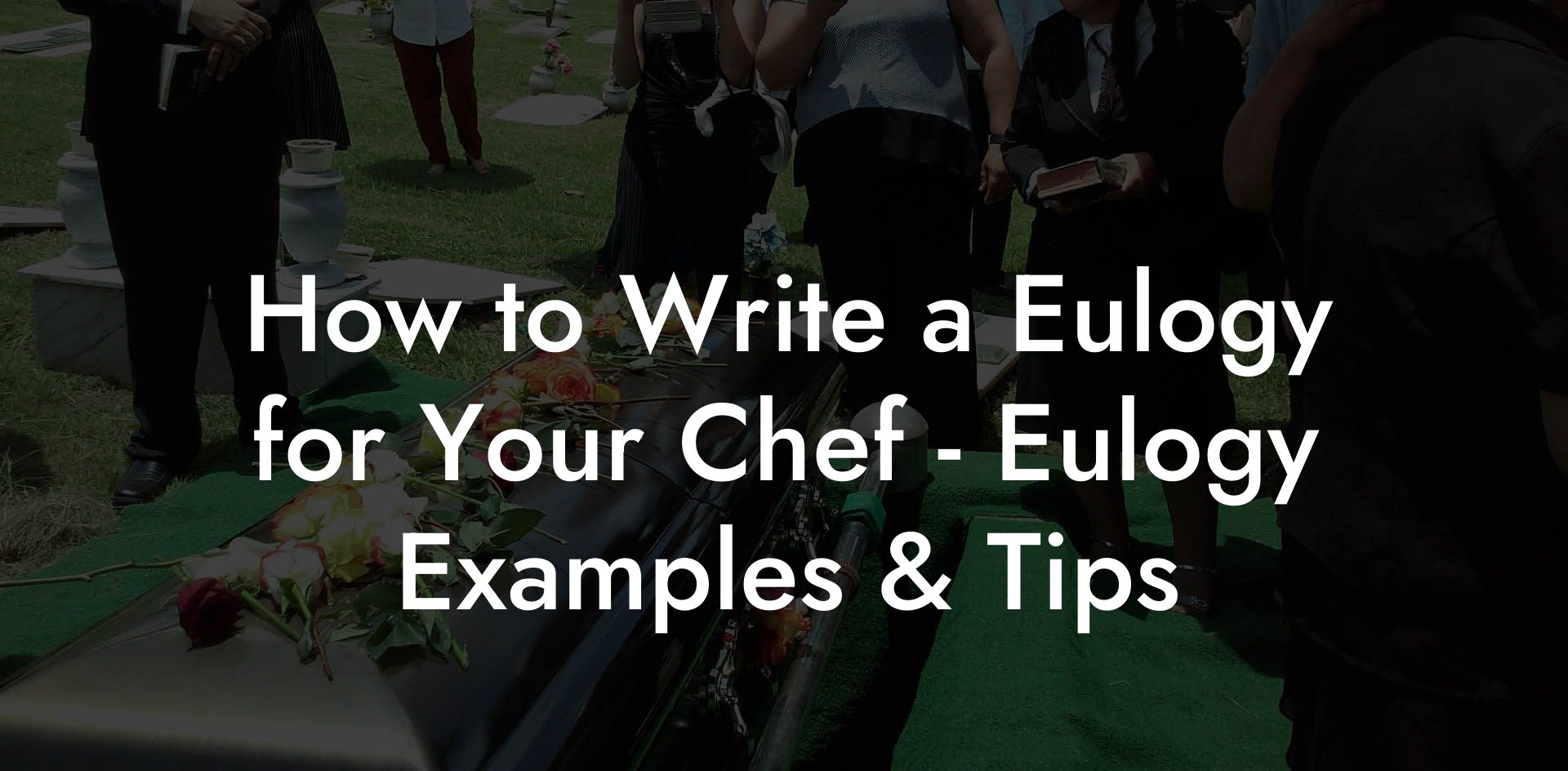 How to Write a Eulogy for Your Chef - Eulogy Examples & Tips