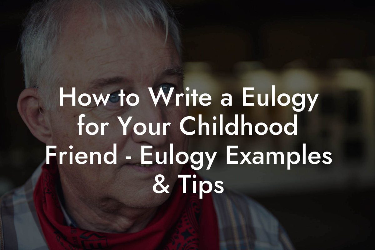 How to Write a Eulogy for Your Childhood Friend - Eulogy Examples & Tips
