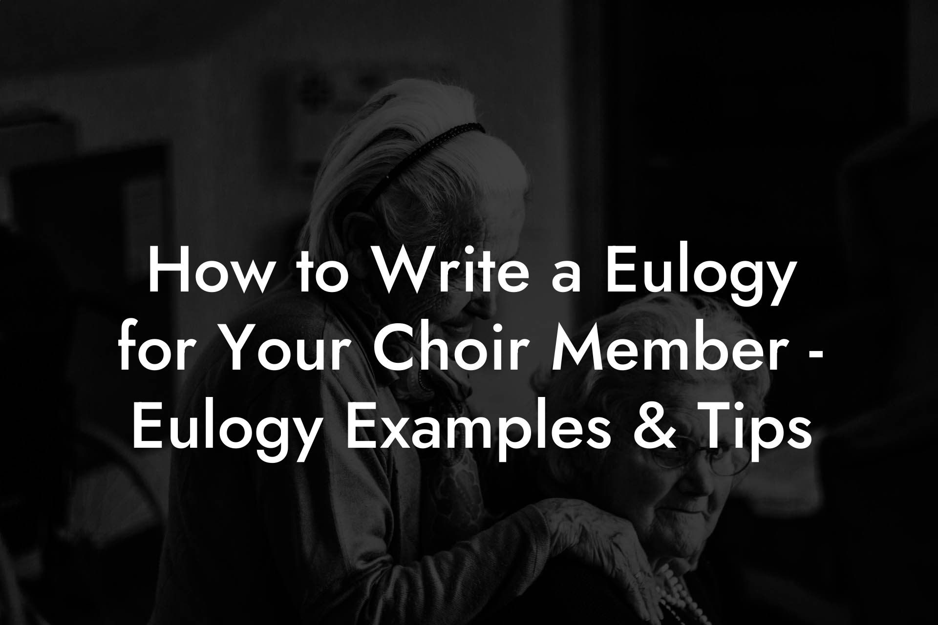 How to Write a Eulogy for Your Choir Member - Eulogy Examples & Tips
